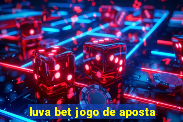 luva bet jogo de aposta